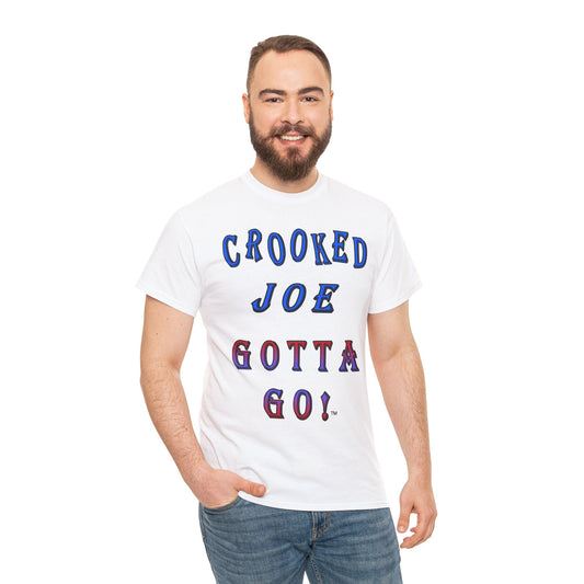 Crooked Joe Gotta Go Unisex T-Shirts